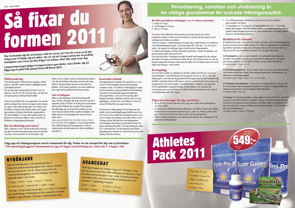 I januarireportaget hjälper Gymgrossistens egen dietist, Anna Paulie, dig att lägga upp en plan från januari fram till Beach 2011! Målformulering Vad vill du uppnå?