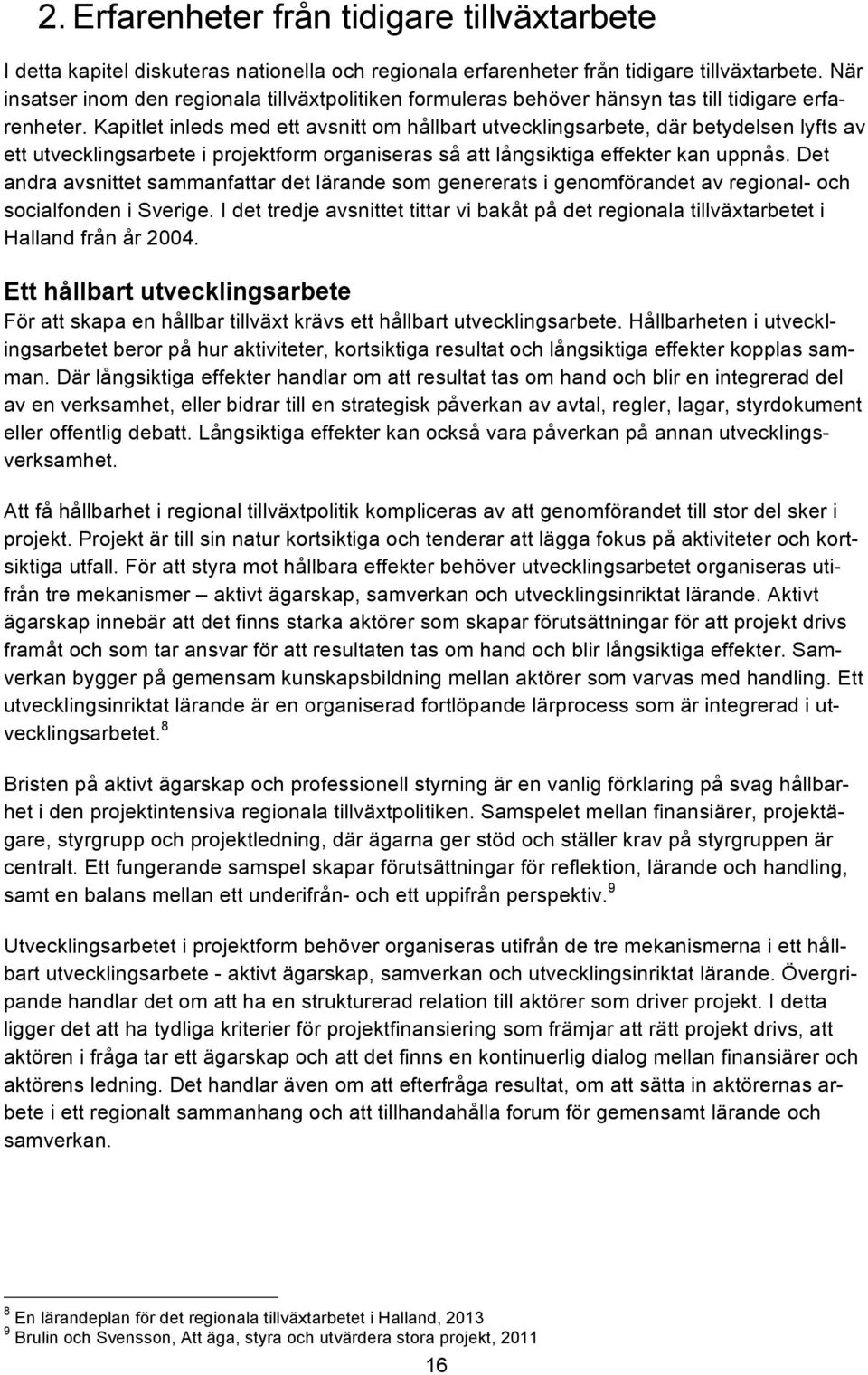 Kapitlet inleds med ett avsnitt om hållbart utvecklingsarbete, där betydelsen lyfts av ett utvecklingsarbete i projektform organiseras så att långsiktiga effekter kan uppnås.