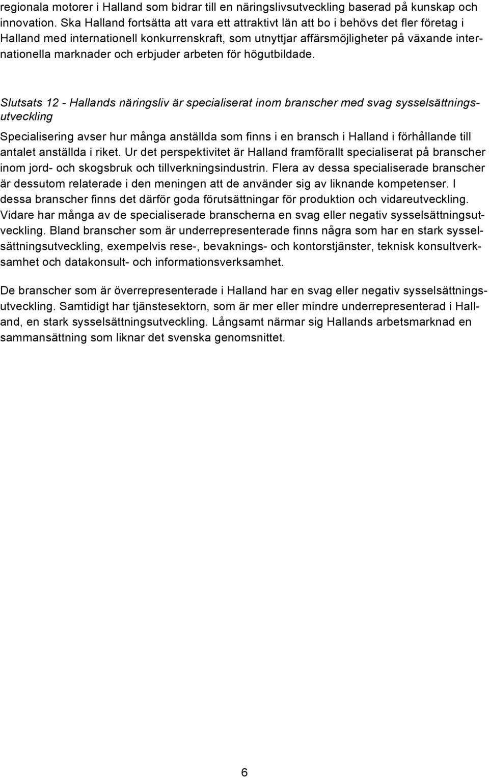 och erbjuder arbeten för högutbildade.