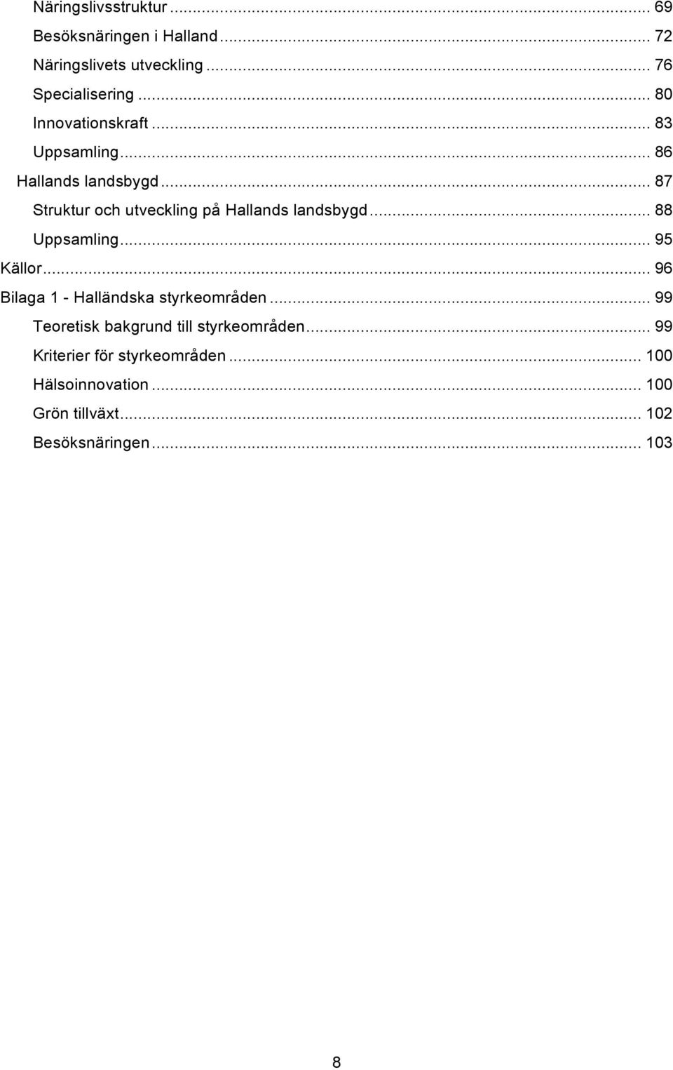 .. 87 Struktur och utveckling på Hallands landsbygd... 88 Uppsamling... 95 Källor.