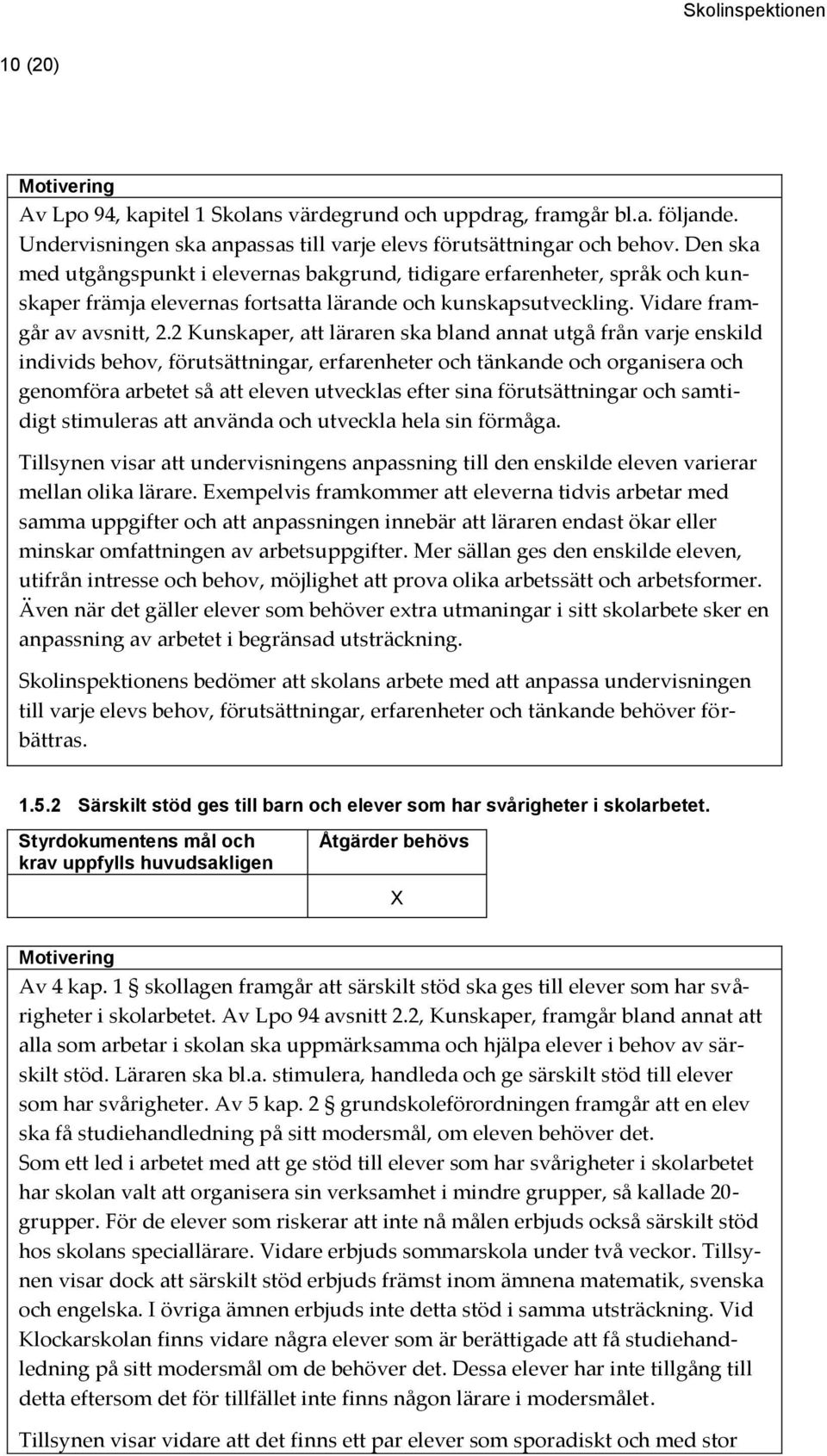 2 Kunskaper, att läraren ska bland annat utgå från varje enskild individs behov, förutsättningar, erfarenheter och tänkande och organisera och genomföra arbetet så att eleven utvecklas efter sina