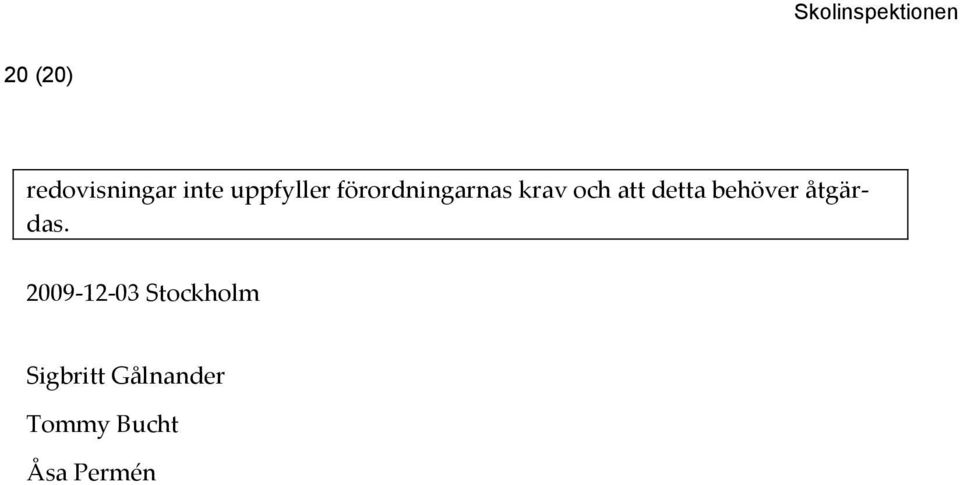 behöver åtgärdas.
