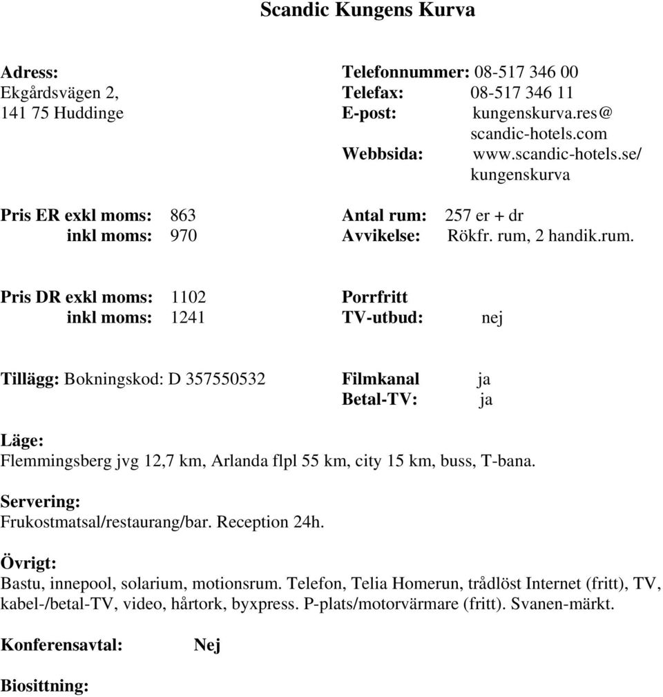 257 er + dr Avvikelse: Rökfr. rum,