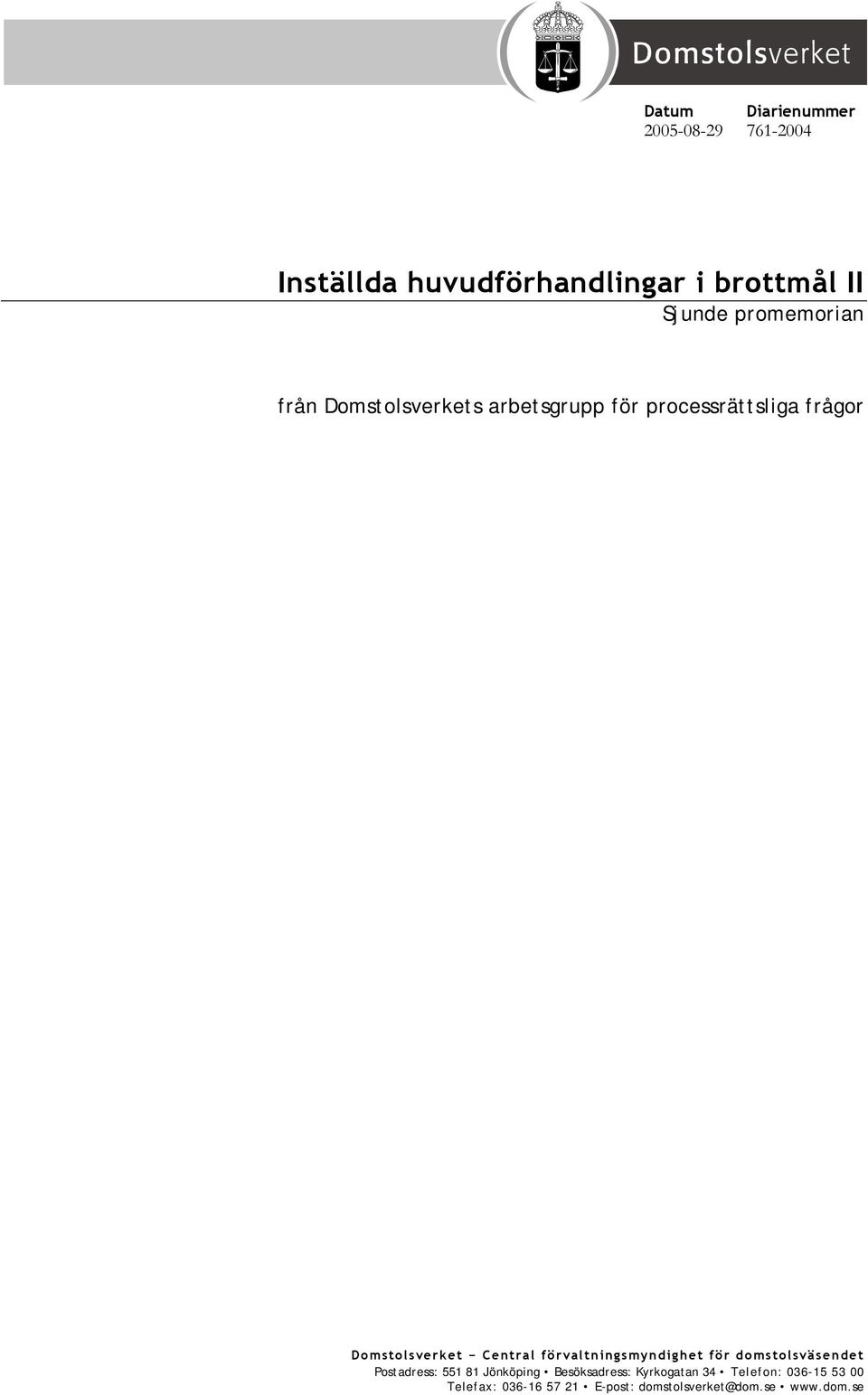 Central förvaltningsmyndighet för domstolsväsendet Postadress: 551 81 Jönköping