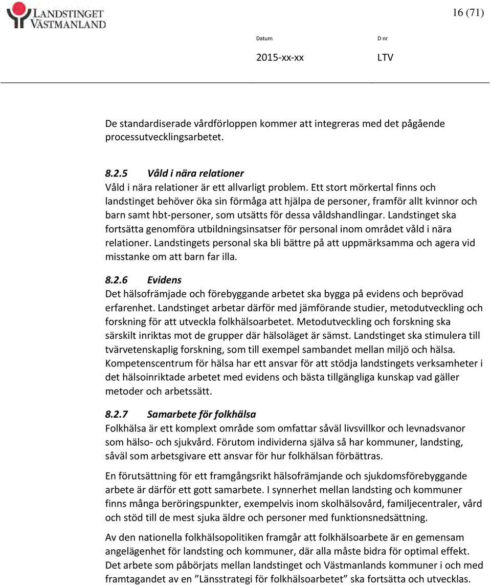 Landstinget ska fortsätta genomföra utbildningsinsatser för personal inom området våld i nära relationer.