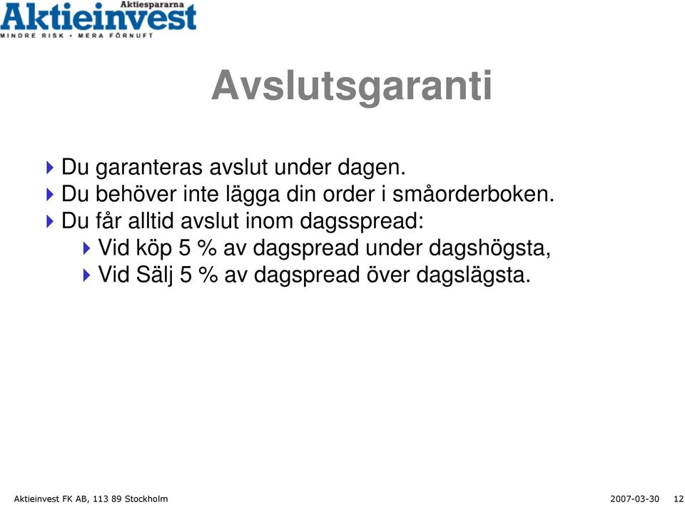 Du får alltid avslut inom dagsspread: Vid köp 5 % av dagspread