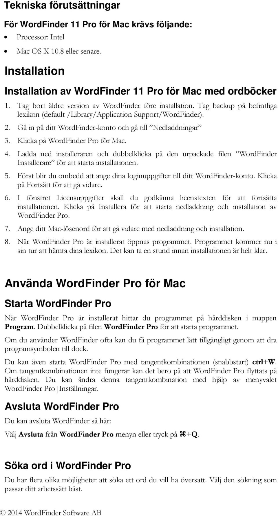 Gå in på ditt WordFinder-konto och gå till Nedladdningar 3. Klicka på WordFinder Pro för Mac. 4.