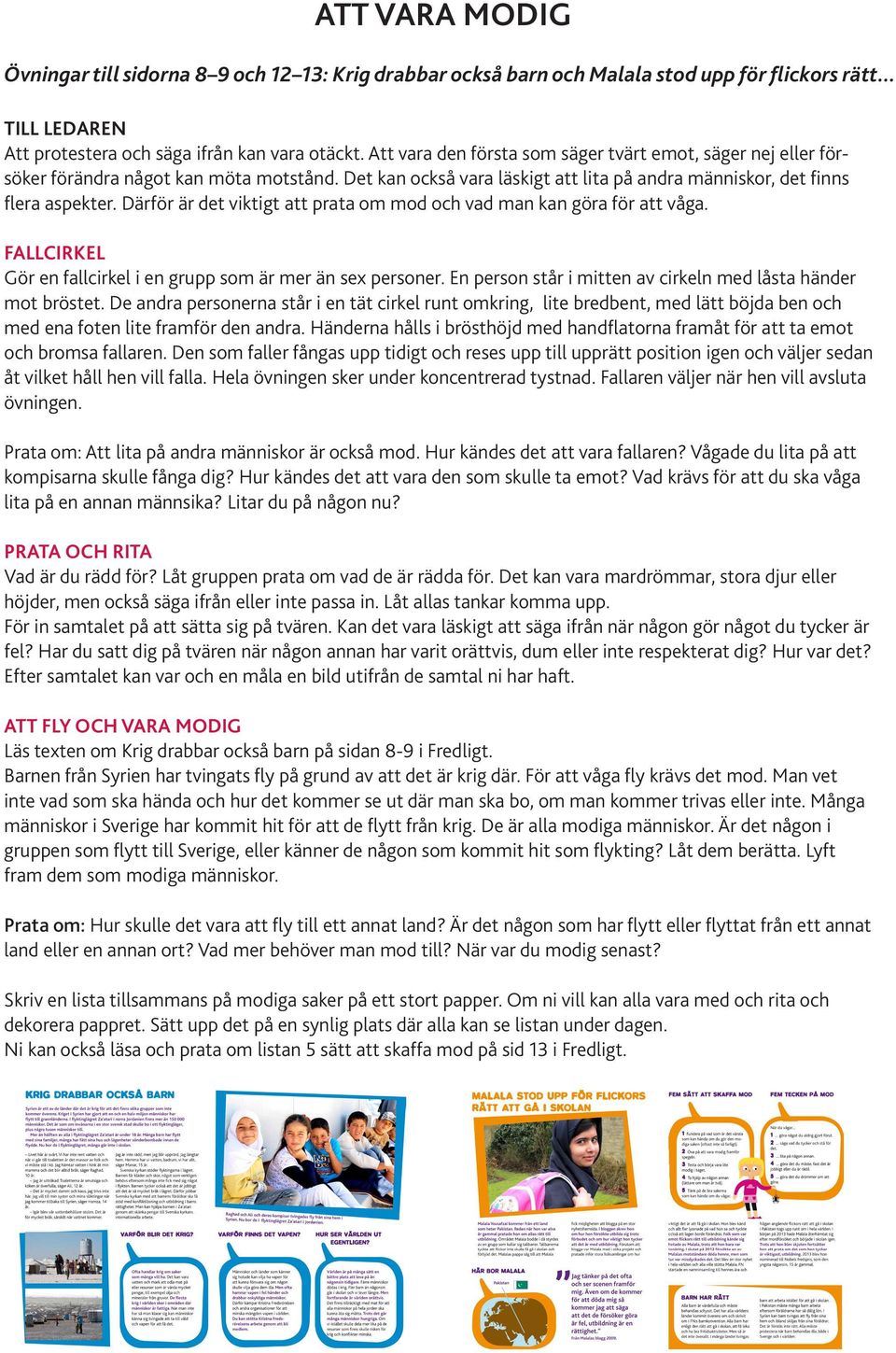 Därför är det viktigt att prata om mod och vad man kan göra för att våga. FALLCIRKEL Gör en fallcirkel i en grupp som är mer än sex personer.