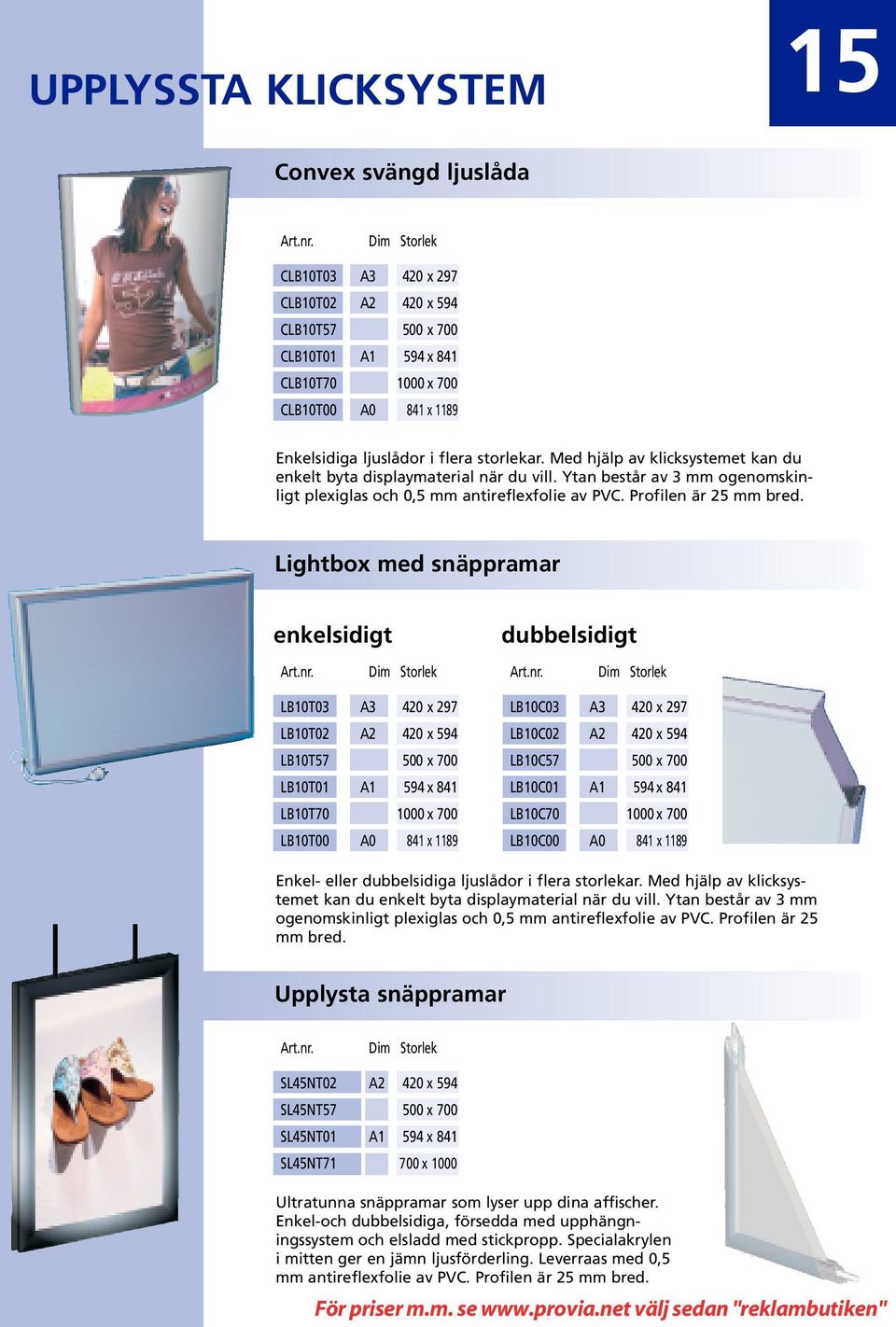 Lightbox med snäppramar enkelsidigt LB10T03 A3 420 x 297 LB10T02 A2 420 x 594 LB10T57 500 x 700 LB10T01 A1 594 x 841 LB10T70 1000 x 700 LB10T00 A0 841 x 1189 dubbelsidigt LB10C03 A3 420 x 297 LB10C02