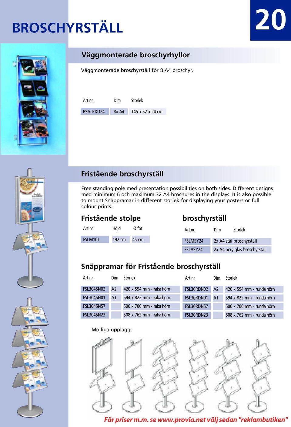 It is also possible to mount Snäppramar in different storlek for displaying your posters or full colour prints. Fristående stolpe Art.nr.