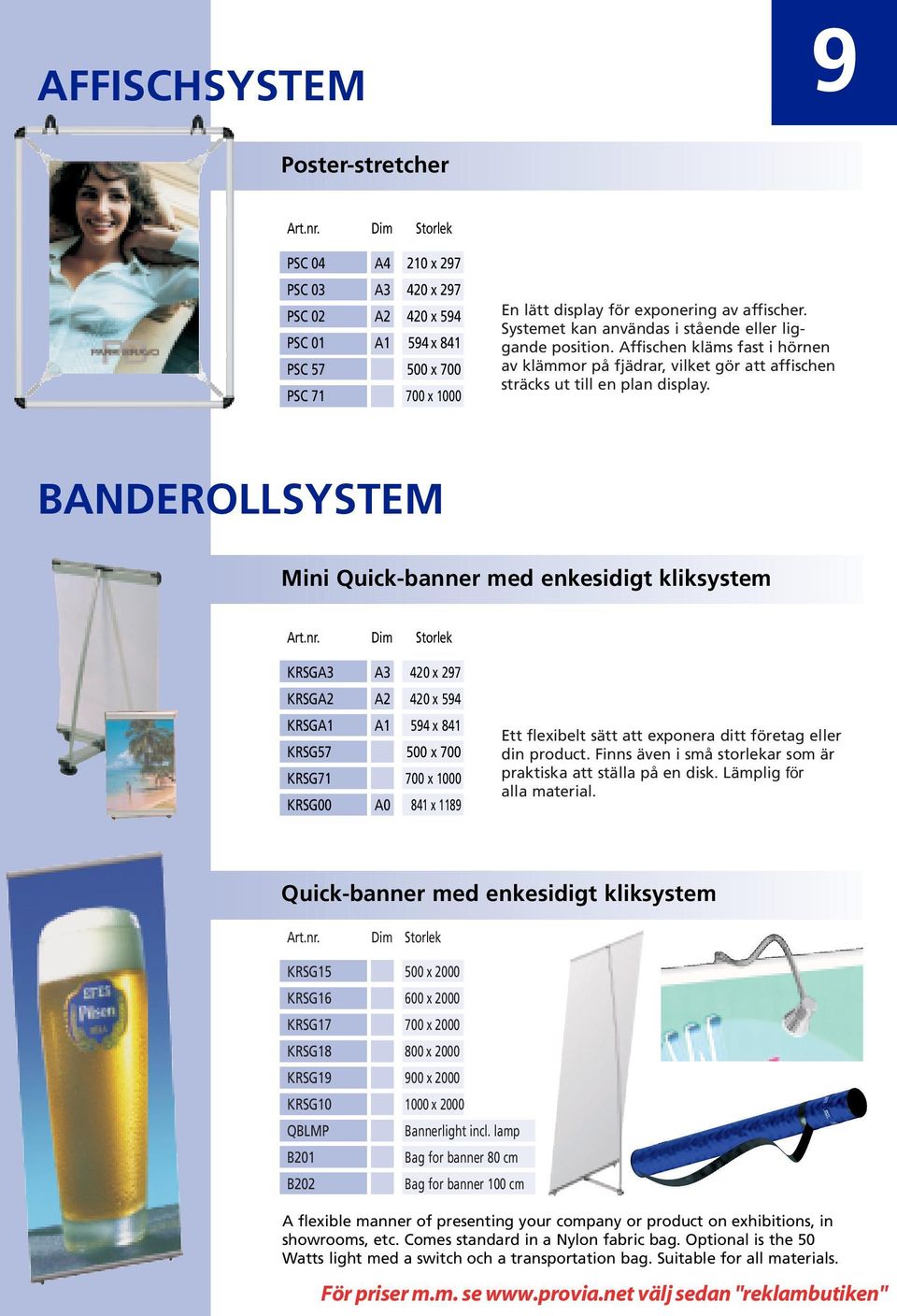 BANDEROLLSYSTEM Mini Quick-banner med enkesidigt kliksystem KRSGA3 A3 420 x 297 KRSGA2 A2 420 x 594 KRSGA1 A1 594 x 841 KRSG57 500 x 700 KRSG71 700 x 1000 KRSG00 A0 841 x 1189 Ett flexibelt sätt att