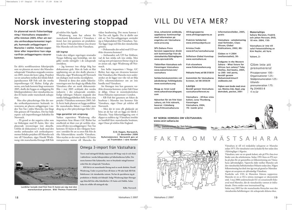 Ett delvis norskfinansierat fiskeriprojekt som var planerat att starta i det Marockoockuperade Västsahara stoppades sommaren 2005, innan det kom i gång.