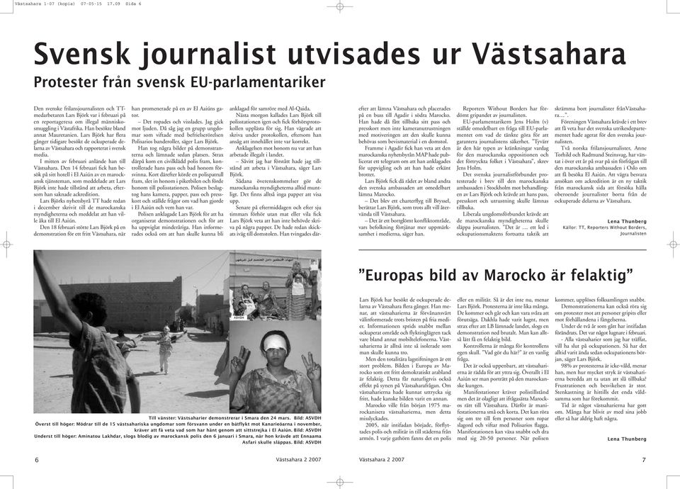 illegal människosmuggling i Västafrika. Han besökte bland annat Mauretanien. Lars Björk har flera gånger tidigare besökt de ockuperade delarna av Västsahara och rapporterat i svensk media.