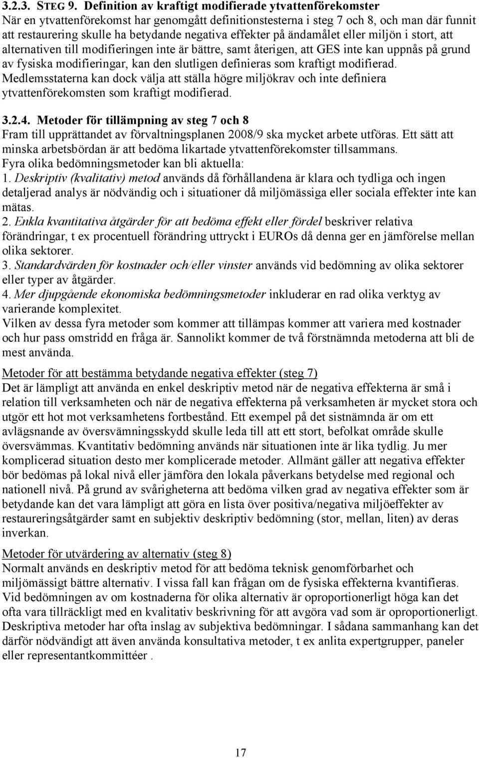 effekter på ändamålet eller miljön i stort, att alternativen till modifieringen inte är bättre, samt återigen, att GES inte kan uppnås på grund av fysiska modifieringar, kan den slutligen definieras