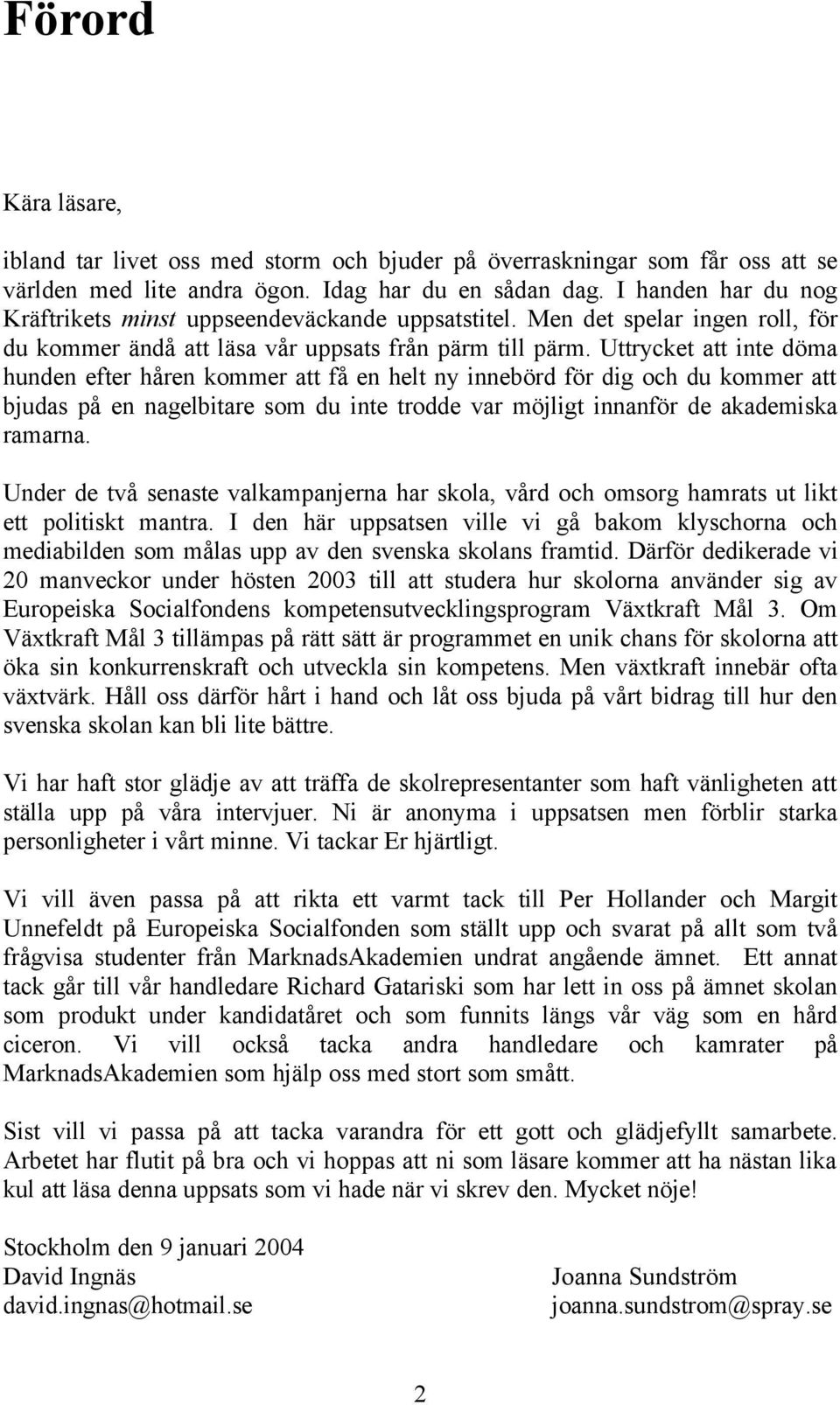 Uttrycket att inte döma hunden efter håren kommer att få en helt ny innebörd för dig och du kommer att bjudas på en nagelbitare som du inte trodde var möjligt innanför de akademiska ramarna.