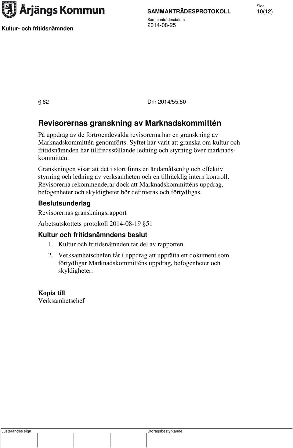 Granskningen visar att det i stort finns en ändamålsenlig och effektiv styrning och ledning av verksamheten och en tillräcklig intern kontroll.