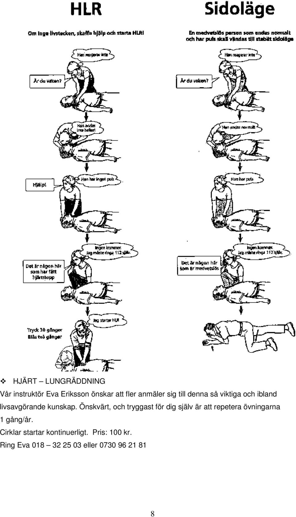 Önskvärt, och tryggast för dig själv är att repetera övningarna 1 gång/år.