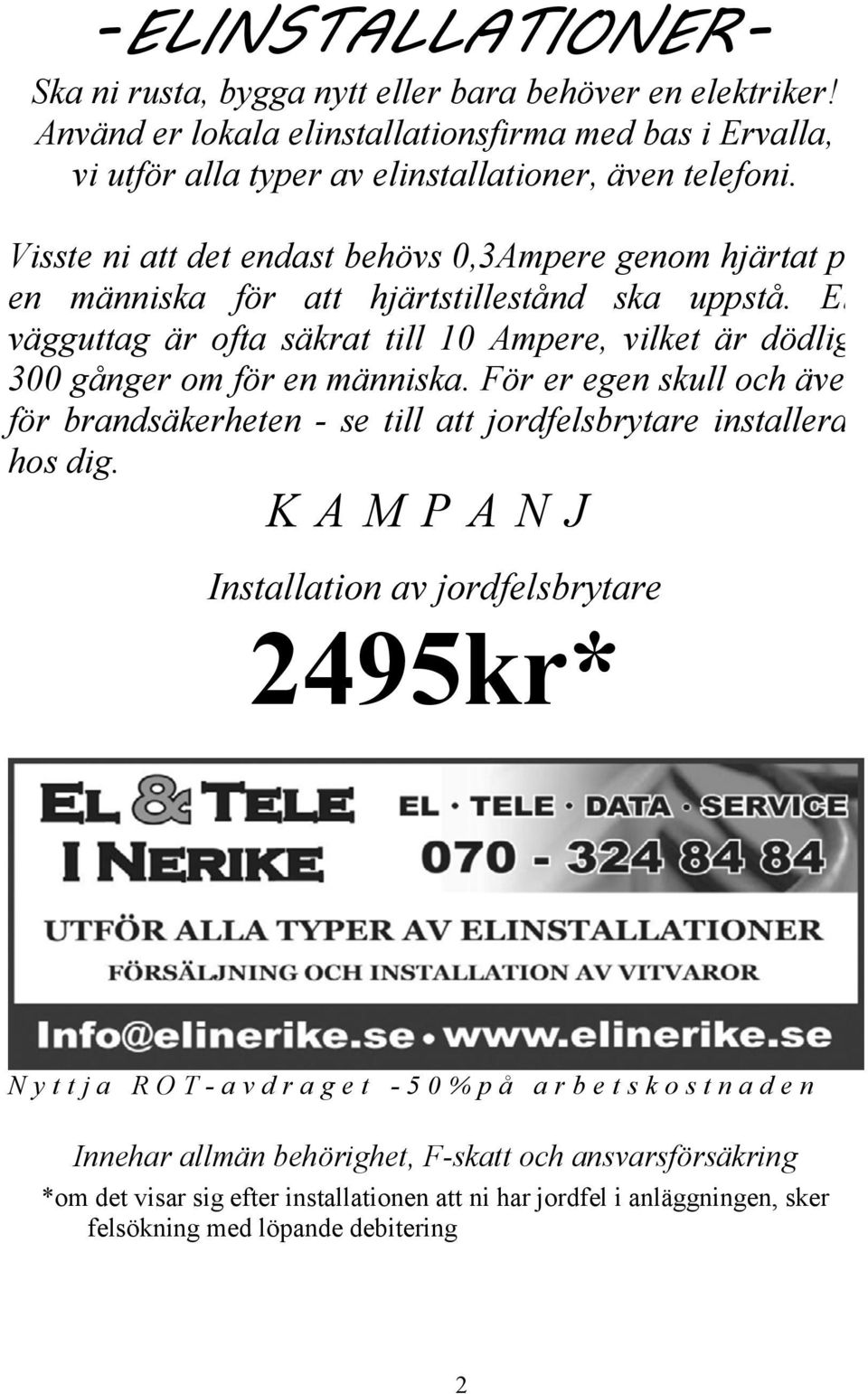 Visste ni att det endast behövs 0,3Ampere genom hjärtat på en människa för att hjärtstillestånd ska uppstå.