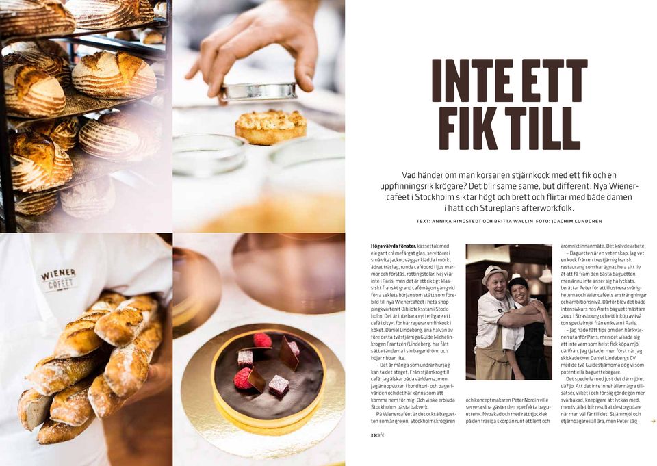 text: annika ringstedt och britta wallin foto: joachim lundgren Höga välvda fönster, kassettak med elegant crèmefärgat glas, servitörer i små vita jackor, väggar klädda i mörkt ådrat träslag, runda