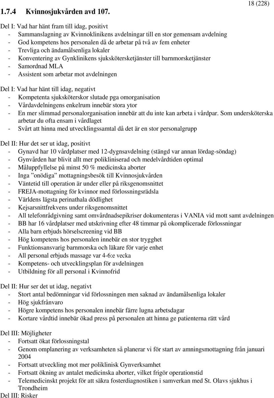 enheter - Trevliga och ändamålsenliga lokaler - Konventering av Gynklinikens sjukskötersketjänster till barnmorsketjänster - Samordnad MLA - Assistent som arbetar mot avdelningen Del I: Vad har hänt