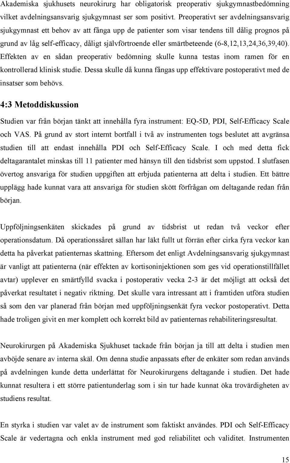 (6-8,12,13,24,36,39,40). Effekten av en sådan preoperativ bedömning skulle kunna testas inom ramen för en kontrollerad klinisk studie.