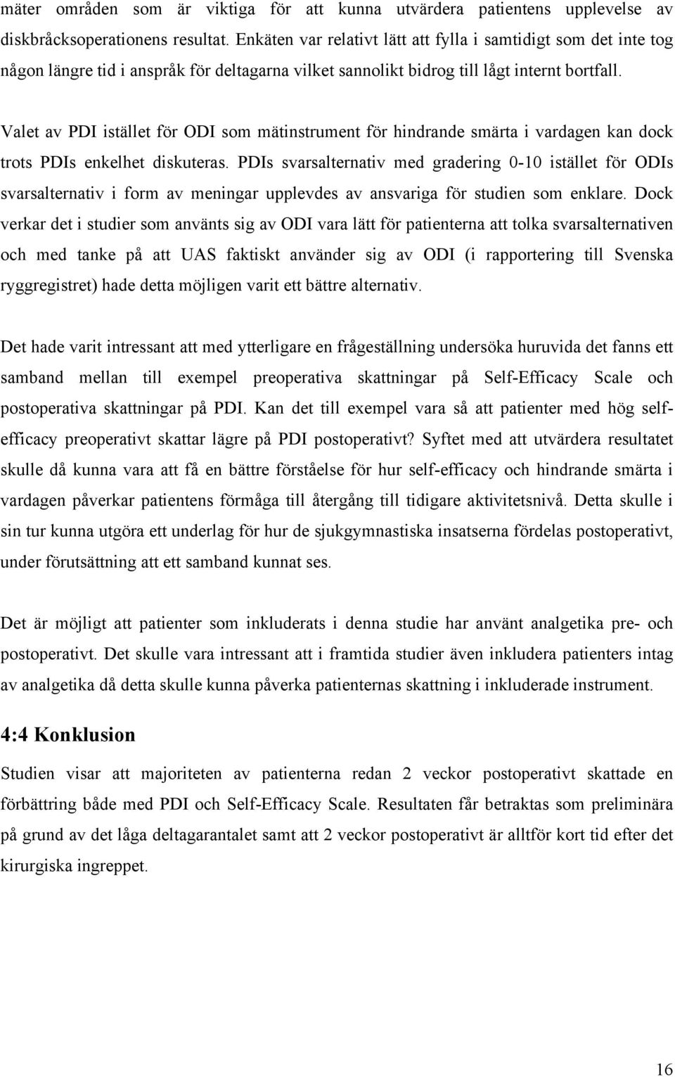 Valet av PDI istället för ODI som mätinstrument för hindrande smärta i vardagen kan dock trots PDIs enkelhet diskuteras.