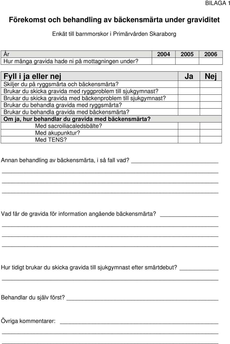 Brukar du behandla gravida med ryggsmärta? Brukar du behandla gravida med bäckensmärta? Om ja, hur behandlar du gravida med bäckensmärta? Med sacroiliacaledsbälte? Med akupunktur? Med TENS?