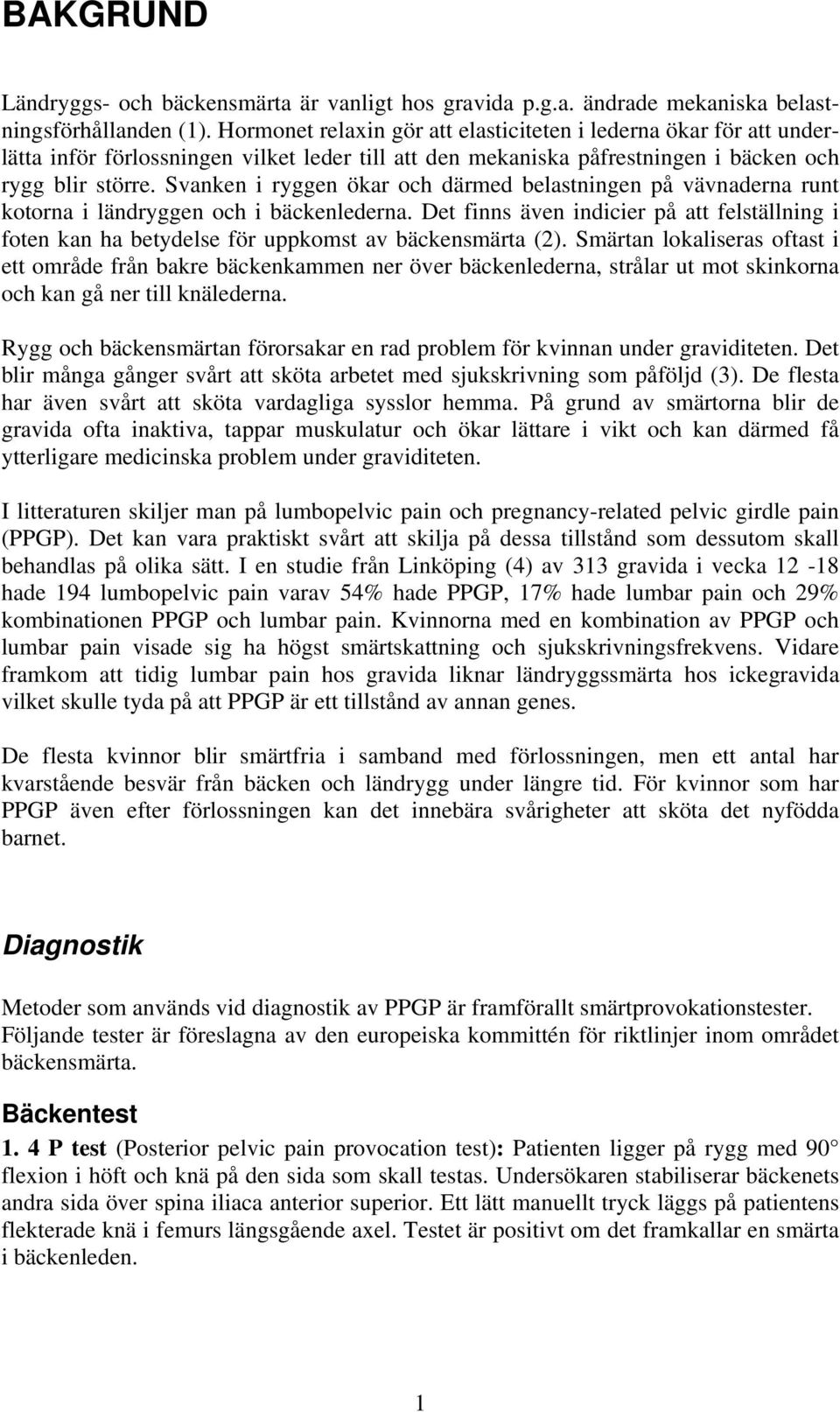 Svanken i ryggen ökar och därmed belastningen på vävnaderna runt kotorna i ländryggen och i bäckenlederna.