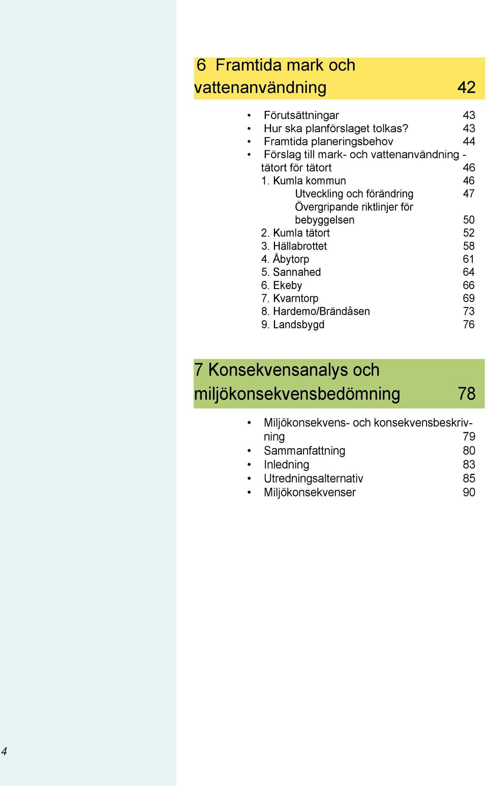 Kumla kommun 46 Utveckling och förändring 47 Övergripande riktlinjer för bebyggelsen 50 2. Kumla tätort 52 3. Hällabrottet 58 4. Åbytorp 61 5.