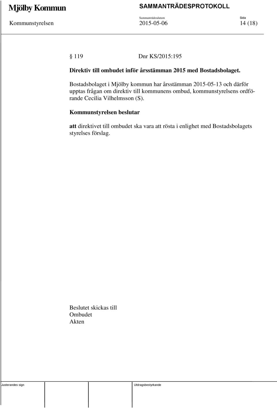 Bostadsbolaget i Mjölby kommun har årsstämman 2015-05-13 och därför upptas frågan om direktiv till kommunens