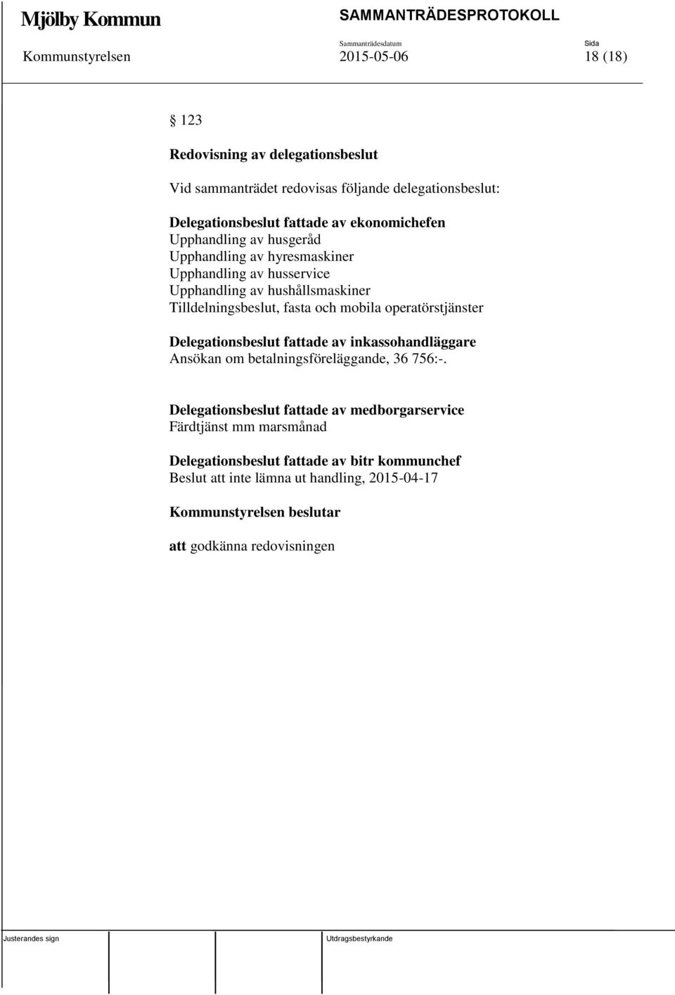 mobila operatörstjänster Delegationsbeslut fattade av inkassohandläggare Ansökan om betalningsföreläggande, 36 756:-.