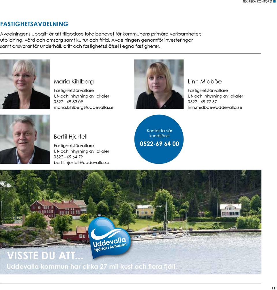 Maria Kihlberg Fastighetsförvaltare Ut- och inhyrning av lokaler 0522-69 83 09 maria.kihlberg@uddevalla.