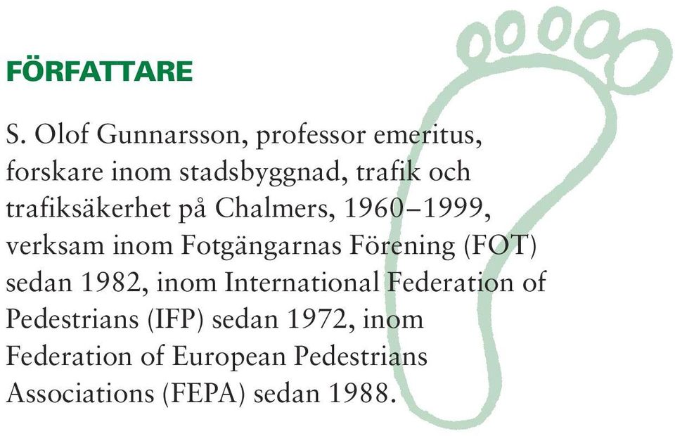 trafiksäkerhet på Chalmers, 1960 1999, verksam inom Fotgängarnas Förening (FOT)