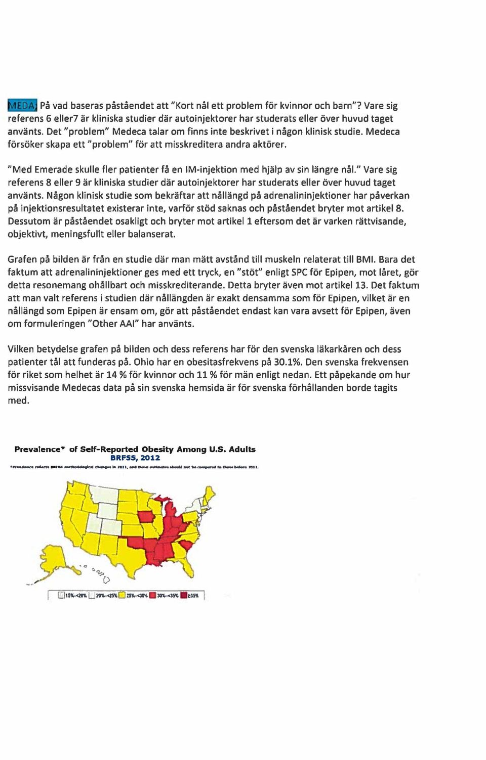 Med Emerade skulle fler patienter få en IM-injektion med hjälp av sin längre nål. Vare sig referens 8 eller 9 är kliniska studier där autoinjektorer har studerats eller över huvud taget använts.