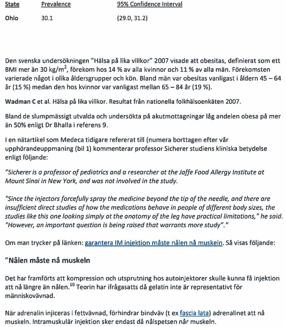 Förekomsten varierade något i olika åldersgrupper och kön. Bland män var obesitas vanligast i åldern 45 64 år (15%) medan den hos kvinnor var vanligast mellan 65 84 år (19 %). Wadman C et al.