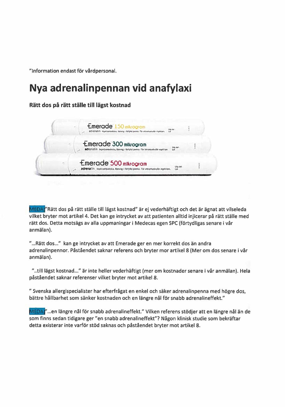 -;,r-:, - - -Emerade 500 mikrogram D4 Rätt dos på rätt ställe till lägst kostnad är ej vederhäftigt och det är ägnat att vilseleda vilket bryter mot artikel 4.