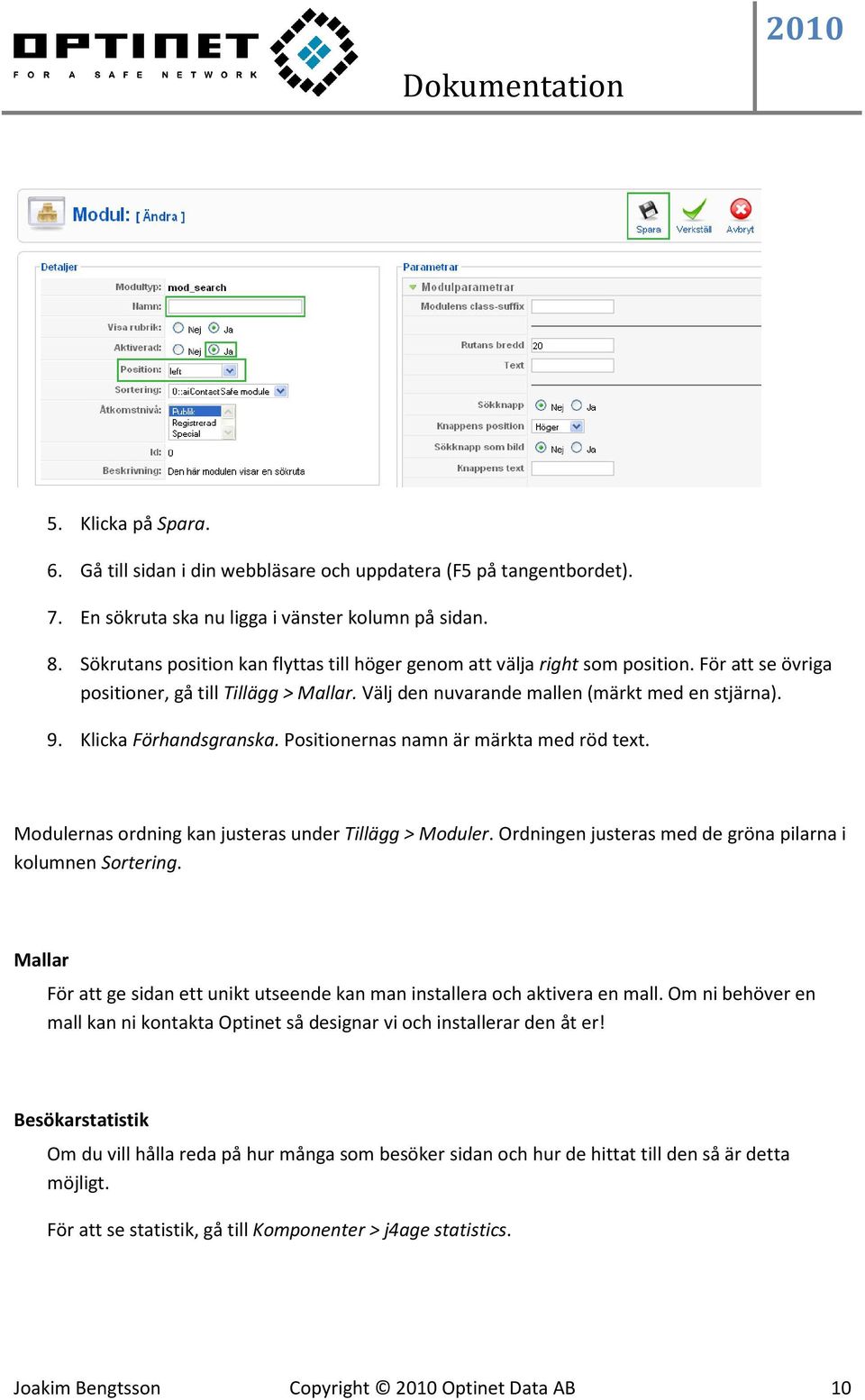 Klicka Förhandsgranska. Positionernas namn är märkta med röd text. Modulernas ordning kan justeras under Tillägg > Moduler. Ordningen justeras med de gröna pilarna i kolumnen Sortering.