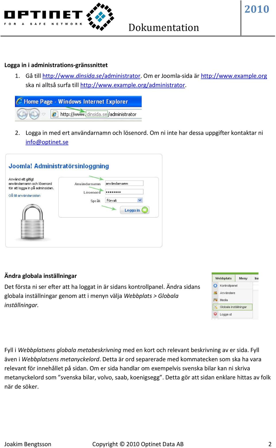 Ändra sidans globala inställningar genom att i menyn välja Webbplats > Globala inställningar. Fyll i Webbplatsens globala metabeskrivning med en kort och relevant beskrivning av er sida.