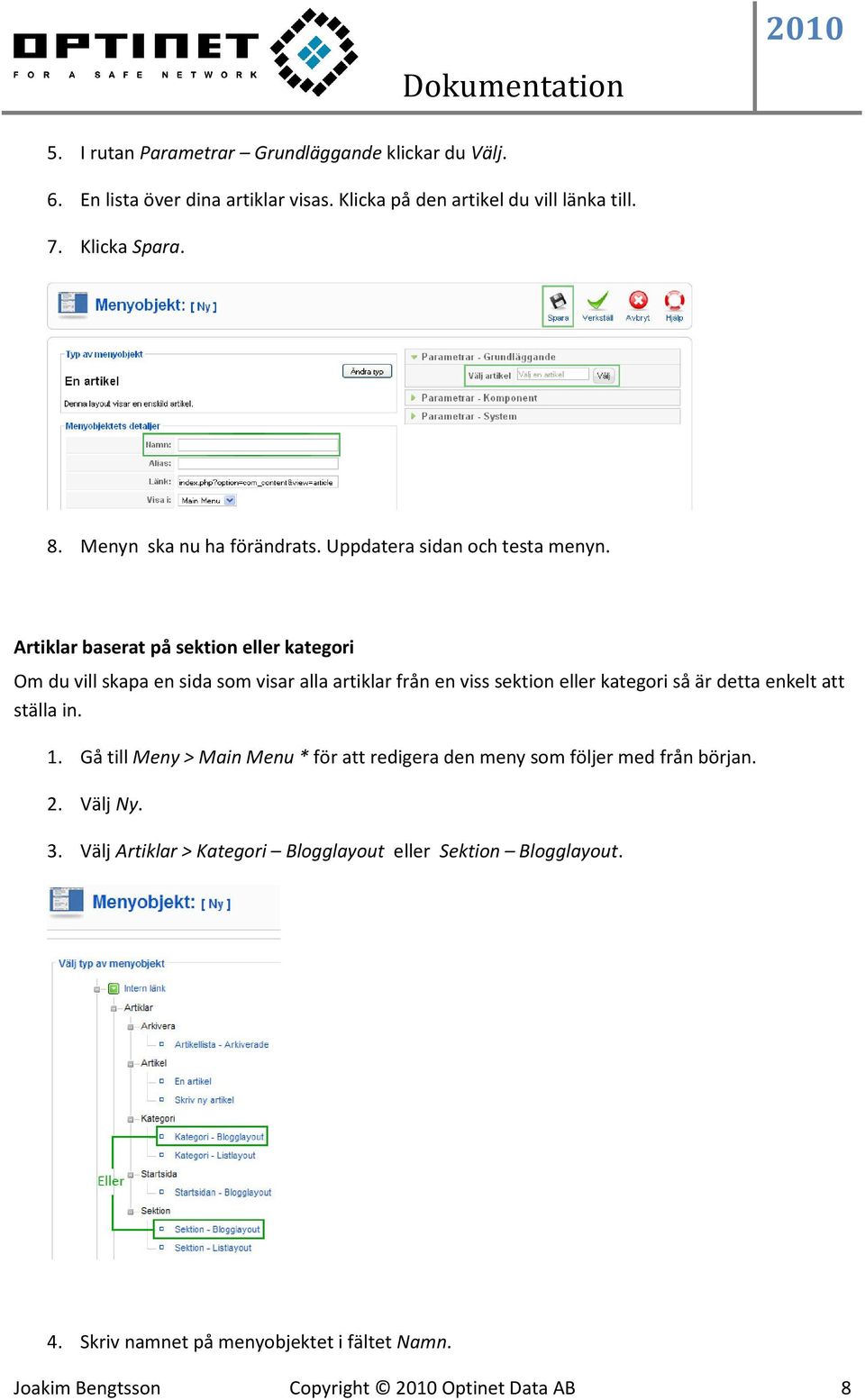 Artiklar baserat på sektion eller kategori Om du vill skapa en sida som visar alla artiklar från en viss sektion eller kategori så är detta enkelt att ställa