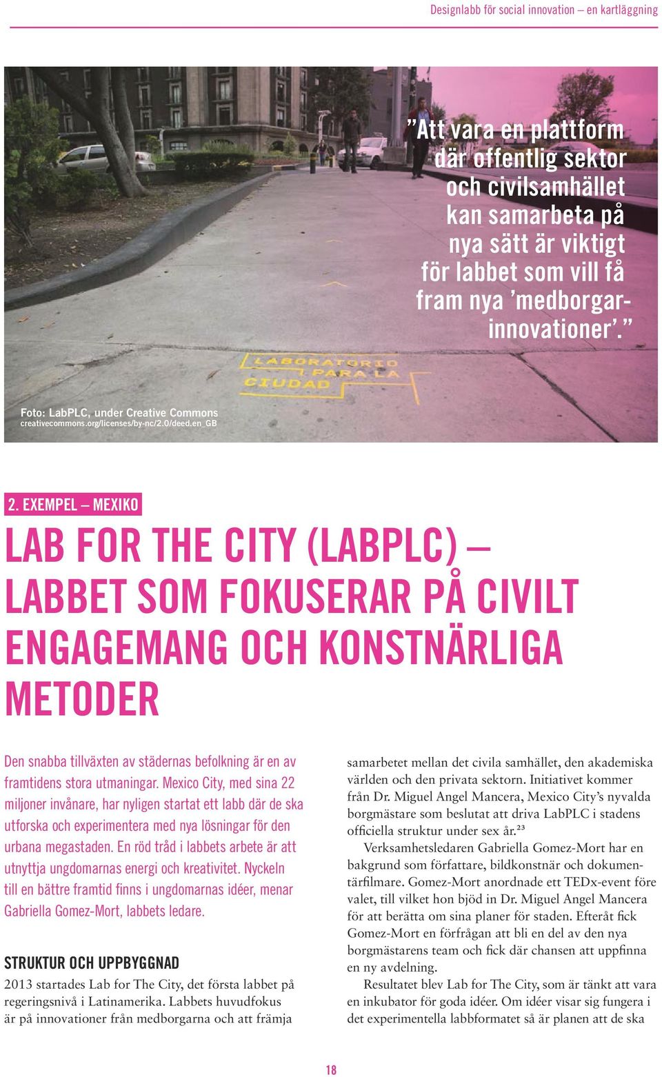 EXEMPEL MEXIKO LAB FOR THE CITY (LABPLC) LABBET SOM FOKUSERAR PÅ CIVILT ENGAGEMANG OCH KONSTNÄRLIGA METODER Den snabba tillväxten av städernas befolkning är en av framtidens stora utmaningar.