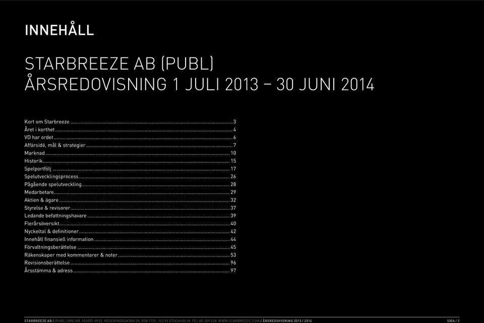.. 28 Medarbetare... 29 Aktien & ägare... 32 Styrelse & revisorer... 37 Ledande befattningshavare... 39 Flerårsöversikt.