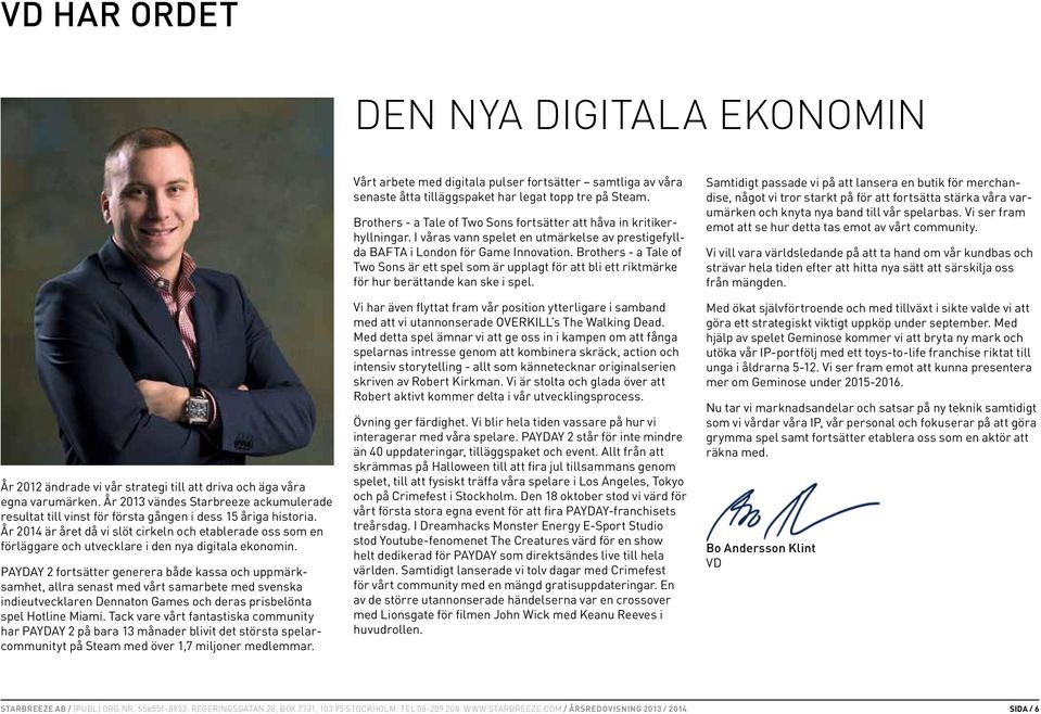 År 2014 är året då vi slöt cirkeln och etablerade oss som en förläggare och utvecklare i den nya digitala ekonomin.