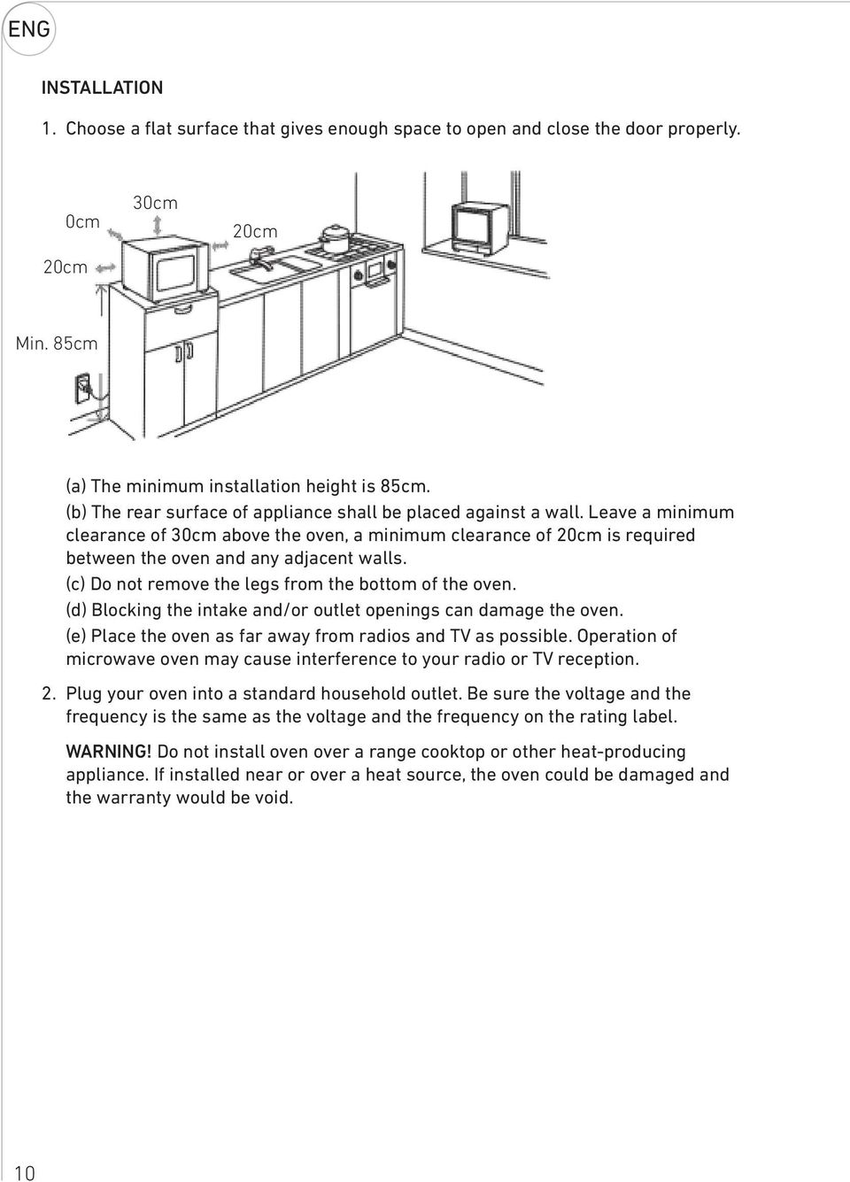 (c) Do not remove the legs from the bottom of the oven. (d) Blocking the intake and/or outlet openings can damage the oven. (e) Place the oven as far away from radios and TV as possible.