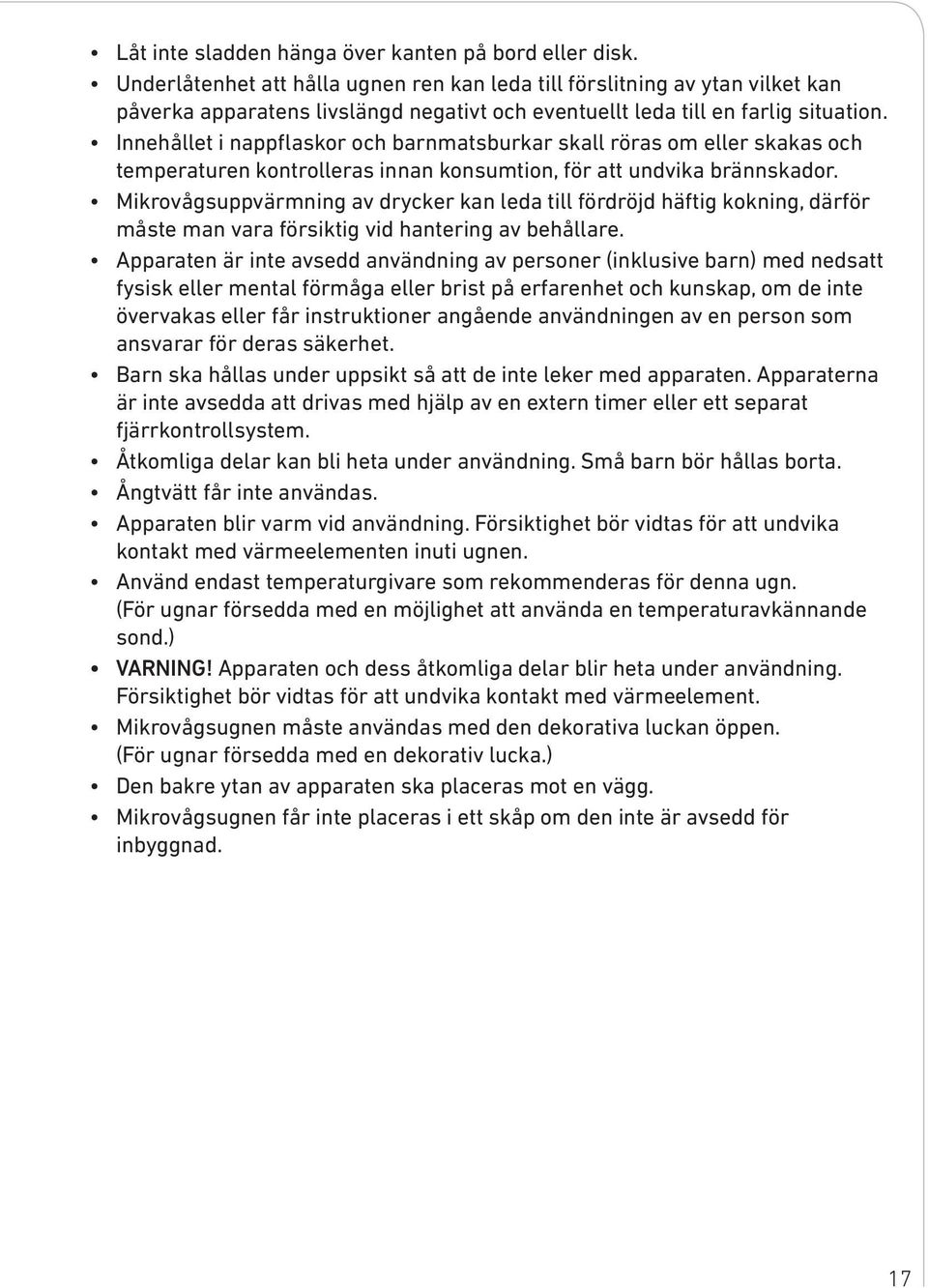 Innehållet i nappflaskor och barnmatsburkar skall röras om eller skakas och temperaturen kontrolleras innan konsumtion, för att undvika brännskador.
