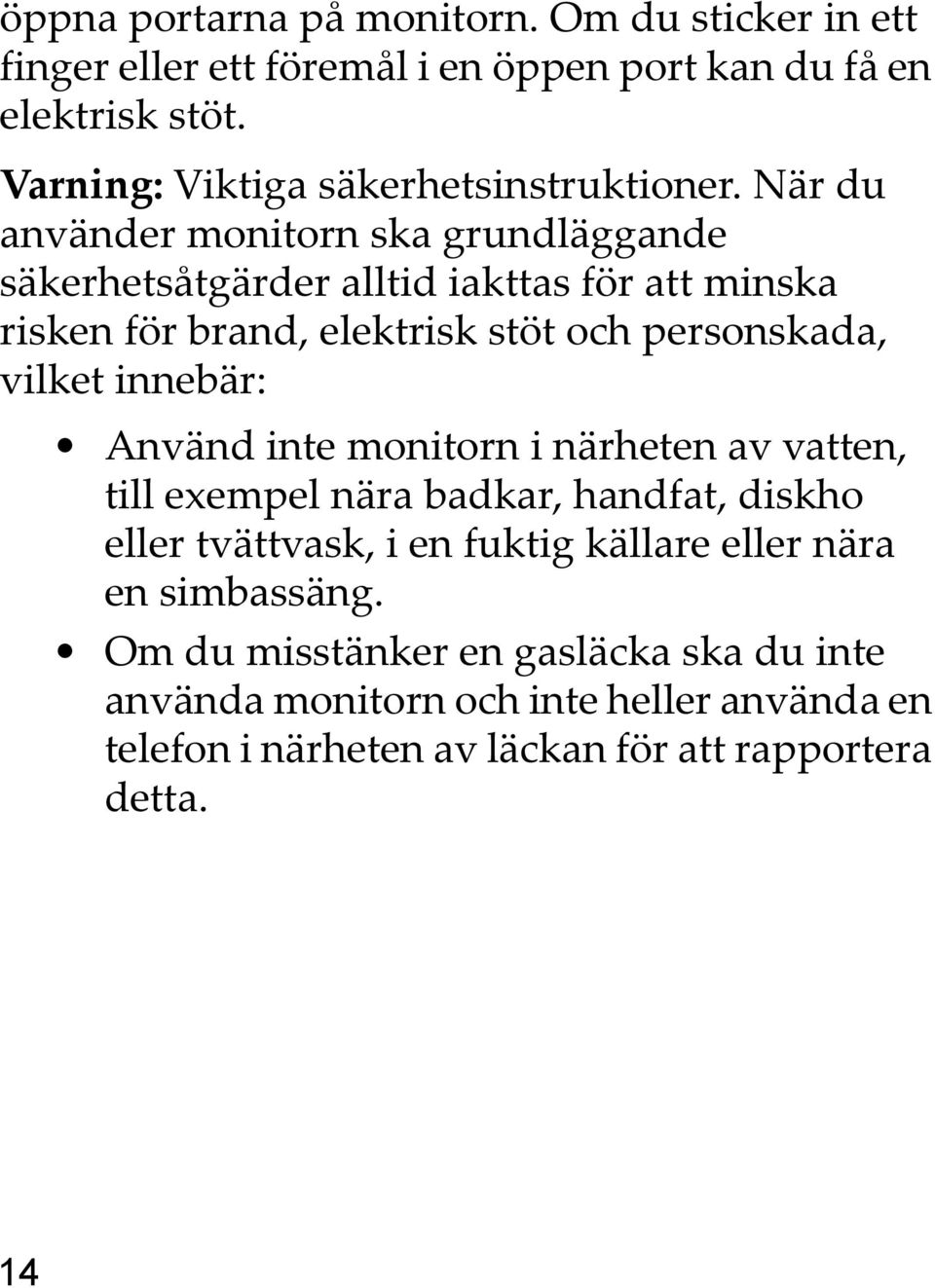 När du använder monitorn ska grundläggande säkerhetsåtgärder alltid iakttas för att minska risken för brand, elektrisk stöt och personskada, vilket