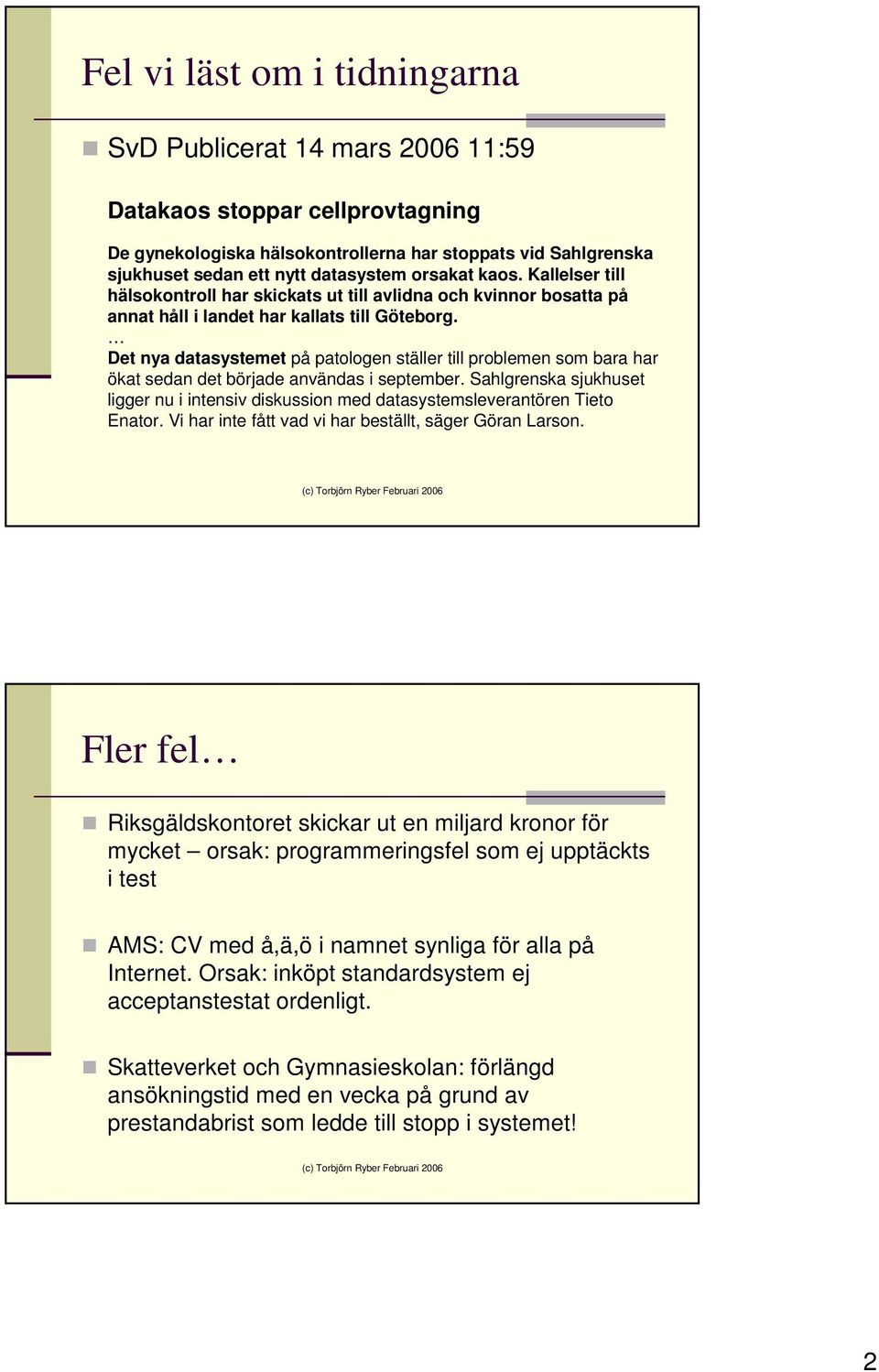 Det nya datasystemet på patologen ställer till problemen som bara har ökat sedan det började användas i september.