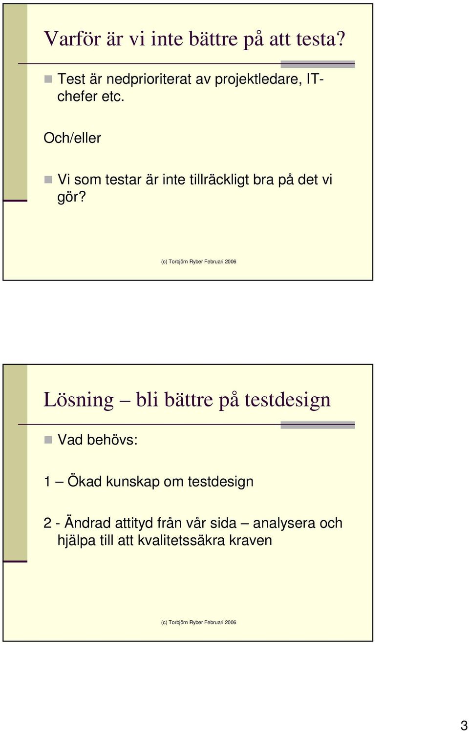 Och/eller Vi som testar är inte tillräckligt bra på det vi gör?