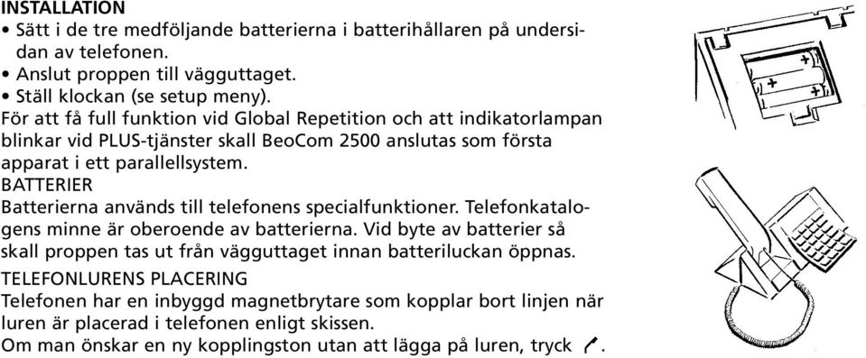 BATTERIER Batterierna används till telefonens specialfunktioner. Telefonkatalogens minne är oberoende av batterierna.