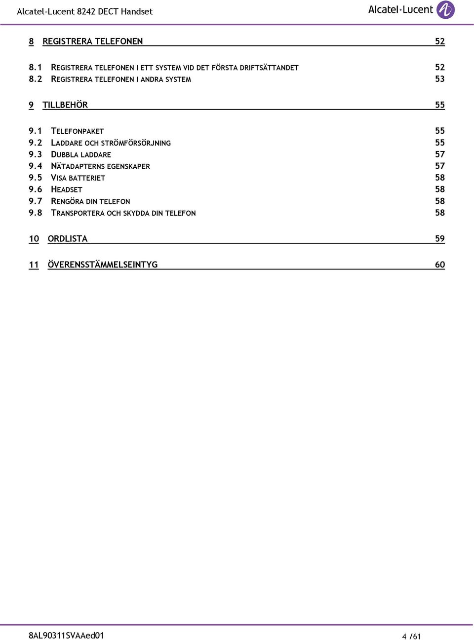 2 LADDARE OCH STRÖMFÖRSÖRJNING 55 9.3 DUBBLA LADDARE 57 9.4 NÄTADAPTERNS EGENSKAPER 57 9.