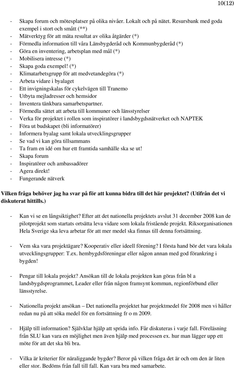 arbetsplan med mål (*) - Mobilisera intresse (*) - Skapa goda exempel!